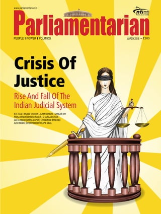 Crisis Of
Justice
Rise And Fall Of The
Indian Judicial System
ktstulsi | Rajeev Dhavan |alam srinivas | sankar ray
ParsaVenkateshwar Rao Jr | G Ulaganathan
geeta singh |virag gupta | Chandrani Banerjee
Also inside : Interviewwith Kapil Sibal
WORLD
LUXURY
SPA
AWARDS
WINNER
2017
MARCH2018
RNI No.: DELENG/2014/56253 Postal Registration No.: DL(S)-17/3519/2017-19 Registered Post at Lodi Road HPO, New Delhi-110003.
Month: March 2018. Price: Rs. 100 Per Copy. Pages: 92 (with cover). Date of Publishing: 1st
of every month. Posted on: 3rd
& 4th
of Every Month.
MARCH 2018
 