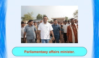 Parliamentaey affairs minister.
 