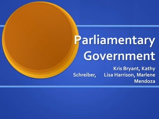 Parliamentary Government Kris Bryant, Kathy Schreiber,       Lisa Harrison, Marlene Mendoza 
