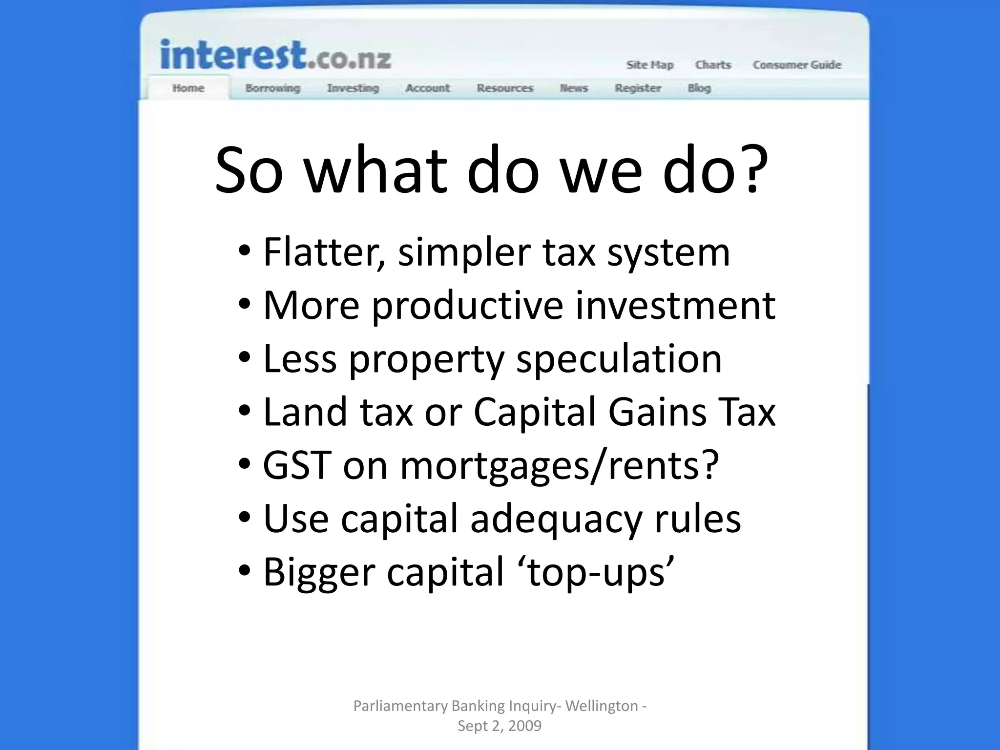 So what do we do?Parliamentary Banking Inquiry- Wellington - Sept 2, 2009 Flatter, simpler tax system
