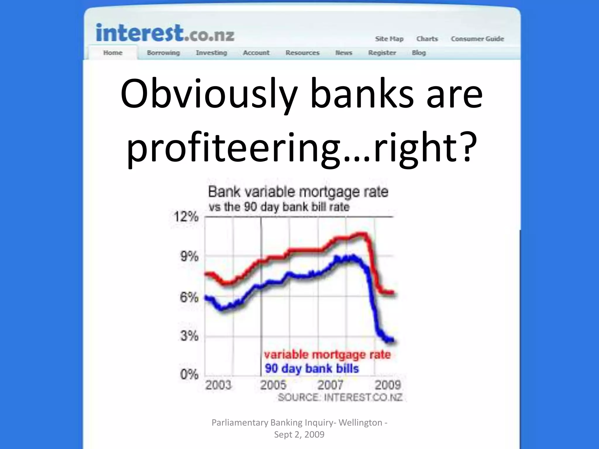 Obviously banks are profiteering…right?Parliamentary Banking Inquiry- Wellington - Sept 2, 2009