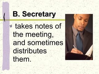 B. Secretary takes notes of the meeting, and sometimes distributes them. 