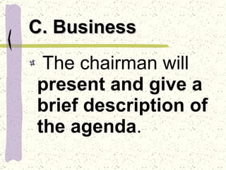 C. Business The chairman will  present and give a brief description of the agenda .  