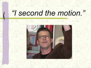 “ I second the motion.” 