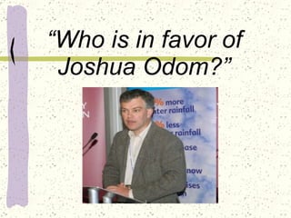“ Who is in favor of Joshua Odom?” 