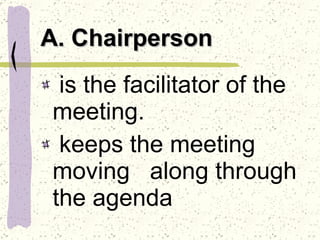 A. Chairperson is the facilitator of the meeting.  keeps the meeting moving  along through the agenda 