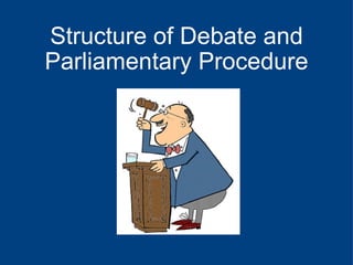 Structure of Debate and Parliamentary Procedure 