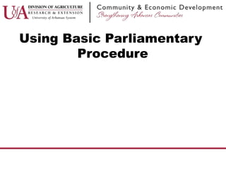 Using Basic Parliamentary
Procedure
 