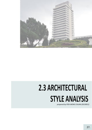 2.3ARCHITECTURAL
STYLEANALYSISprepared by POH WENG CHUAN (0319951)
27.
 