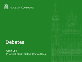 Debates
Colin Lee
Principal Clerk, Select Committees
 