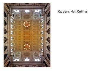 Queens Hall Ceiling
 