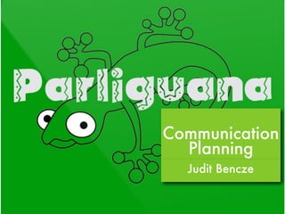 Communication
  Planning
  Judit Bencze
 