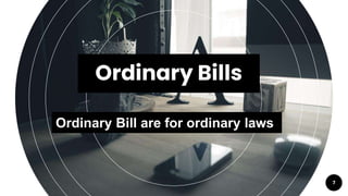 Ordinary Bills
7
Ordinary Bill are for ordinary laws
 
