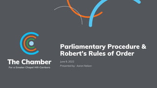 Parliamentary Procedure &
Robert’s Rules of Order
June 9, 2022
Presented by: Aaron Nelson
 