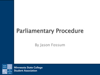 Parliamentary Procedure 
By Jason Fossum 
 