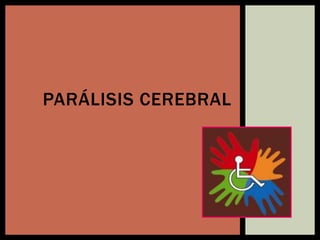 PARÁLISIS CEREBRAL
 