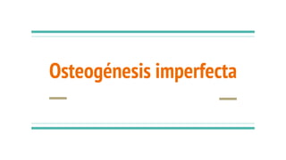 Osteogénesis imperfecta
 