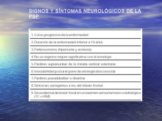SIGNOS Y SÍNTOMAS NEUROLÓGICOS DE LA 
PSP 
 