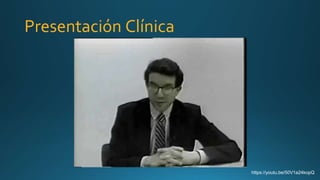 Presentación Clínica
https://youtu.be/50V1a24kopQ
 