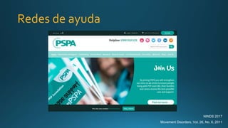 Redes de ayuda
NINDS 2017
Movement Disorders, Vol. 26, No. 6, 2011
 