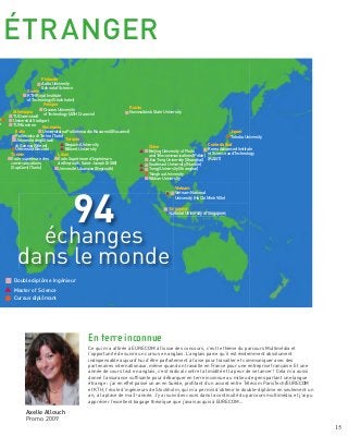 15
3ème
année à Paris
Vous pouvez vous spécialiser dans une option liée
à une filière choisie en 2ème
année (en France ou
à l’étranger), ou choisir une option transverse et
acquérir des compétences telles que la création
d’entreprise, le management dans le domaine des
nouvelles technologies, etc... ; en choisissant une des
4 options suivantes. Dans tous les cas, vous devrez
effectuer un stage de 6 mois (1er
ou 2nd
semestre).
Option "Spécialité à l’Ecole"
avec 6 mois de stage, 6 mois de cours et un grand
projet « Projet Innovation Master » (dispositif
pédagogique de formation à l’innovation au cœur des
problématiques des entreprises et/ou des projets en
laboratoires de recherche de l’Ecole)
Option "Master 2 de spécialité en Université"
(Université Paris-Saclay, UPMC, Paris Diderot...
établissements qui ont un accord avec Télécom
ParisTech, voir page suivante). Chaque filière
recommande un ou plusieurs M2. L’élève-ingénieur
valide donc un double diplôme
Option "International" :
formation de 6 mois dans une très grande université
partenaire à l’étranger (programme Erasmus
en Europe, …), ou double diplôme (1 an) avec un
établissement partenaire ou non de l’Ecole (pas
de droits de scolarité supplémentaires, pour les
établissements partenaires de l’Ecole ).
Option "Transverse" (1 an ou plus)
Après une année de spécialité à l’Ecole, les élèves
peuvent poursuivre dans des domaines divers, en
cohérence avec leur projet professionnel, offerts par
des établissements partenaires (Mines ParisTech,
HEC Paris, Ecole des Ponts ParisTech..) ou en double-
diplôme (ex avec HEC Paris).
Lesoptions«M2»,«International»et«Transverse»sont
sélectives, l’élève devant être admis par l’établissement
partenaire.
Descriptifs de chaque filière sur notre site web :
www.telecom-paristech.fr
2ème
et 3ème
années à
Sophia Antipolis
Les élèves qui intègrent Télécom ParisTech et
choisissent le cursus Sophia Antipolis (EURECOM)
obtiennent le diplôme d’ingénieur Télécom ParisTech.
Ce cycle master à Sophia Antipolis dure 4 semestres
dont trois occupés par des enseignements (cours,
TP, projets, etc…) et un occupé par la thèse
professionnelle préparée dans le cadre d’un stage
d’une durée d’environ 6 mois, le plus souvent en
industrie. Ce stage se déroule généralement au
cours du quatrième semestre, il peut cependant,
exceptionnellement, avoir lieu au cours du troisième
semestre.
A votre arrivée pour votre 2ème
année à EURECOM vous
devrez choisir votre orientation parmi les 5 filières
proposées. Vous devrez valider à la fois des cours
techniques, des cours d’enseignement général ainsi
que des cours de langues.
Votre 3ème
année à EURECOM est composée d’un
semestre de cours pour terminer votre filière et
d’un semestre de stage. Vous avez également la
possibilité de faire votre troisième année en échange
à l’étranger ou de postuler pour un double diplôme
ou une formation complémentaire parmi celles qui
bénéficient d’un accord avec EURECOM.
 