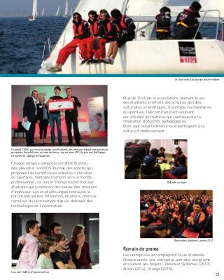 En 1ère
année, vous accomplissez un stage de
quatre semaines minimum, en France ou à
l’étranger. Vous pouvez choisir un stage de
découverte du monde professionnel dans une
entreprise, ou un stage à caractère humanitaire
dans une association. L’objectif est de vous
insérer dans une organisation et d’observer son
fonctionnement.
Stage de formation humaine
Stage d’ingénieur
En 3ème
année, un semestre est consacré au stage
d’ingénieur. Vous pouvez aussi opter pour deux
stages, dans des entreprises différentes, sur des
sujets différents pour une durée totale de douze
mois.
Le stage a pour objectif de vous permettre
d’acquérir une expérience du monde de
l’entreprise en situation d’ingénieur au sein
d’une équipe. Partie intégrante de la formation
d’ingénieur, il fait l’objet d’un rapport scientifique
et d’une soutenance. Il se déroule en France ou à
l’étranger.
La pratique de l’entreprise
Forum des Télécommunications organisé par les élèves de 1ère
année
Je crois qu’il est important de vous dire que l’avenir n’est
pas écrit et qu’il sera en grande partie ce que vous déciderez
qu’il soit.
La période étant ce qu’elle est, vous allez être confrontés à
des enjeux d’une ampleur que certains de vos anciens n’ont
pas connus.
Que ce soit dans le cadre de jeunes entreprises innovantes
ou d’un grand groupe, vous avez le choix du meilleur
moyen de vous accomplir et d’aider notre pays à créer la
richesse dont il a besoin pour maintenir son modèle social.
Nous avons des atouts et un secteur comme le Big Data
représente un enjeu particulièrement important. Vous
allez être au cœur de cette révolution car votre formation
scientifique généraliste vous rend à même d’appréhender
tous les enjeux techniques de ce domaine.
Plus que jamais, responsabilités collectives et individuelles
sont intimement liées. Il est donc de votre responsabilité
d’entreprendre, individuellement ou collectivement. Sans
oublier qu’on ne fait bien que ce que l’on aime, et que l’on ne
réussit que quand on fait bien son travail.
L’enjeu est important pour votre génération et il est
passionnant.
Alors, foncez, innovez !
François Bourdoncle
Un parrain de promo entreprenant !
Chief Technology Officer Brand Exalead
(Dassault Systèmes)
Construisez votre avenir !
21
 