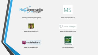 www.mycommunitymanager.fr/ www.mediassociaux.fr/
www.clementpellerin.fr/ www.social-strategie.com/
www.socialbakers.com/ socialmediaclub.fr/
 