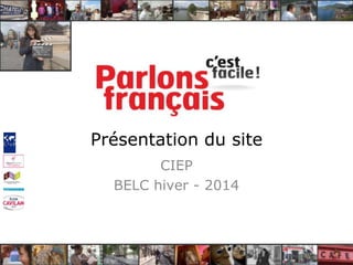 Présentation du site
CIEP
BELC hiver - 2014

 