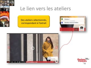 Le lien vers les ateliers
Des ateliers sélectionnés,
correspondant à l’extrait

13

 