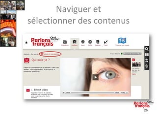 Naviguer et
sélectionner des contenus

26

 