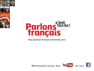 http://parlons-francais.tv5monde.com/

Retrouvez-nous sur

et sur

 