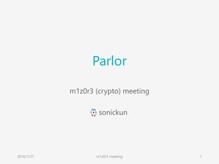 Parlor
m1z0r3 (crypto) meeting
sonickun
2016/7/27 m1z0r3 meeting 1
 