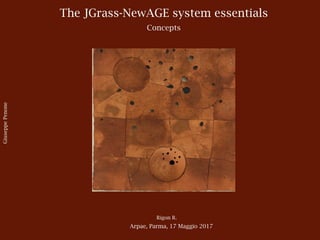 The JGrass-NewAGE system essentials
Concepts
Rigon R.
Arpae, Parma, 17 Maggio 2017
GiuseppePenone
 