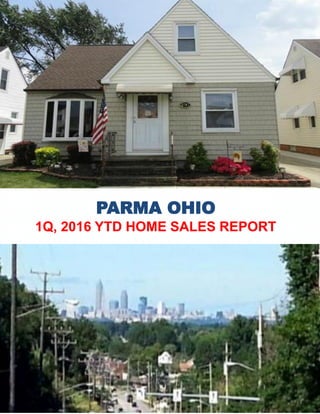 PARMA OHIO
1Q, 2016 YTD HOME SALES REPORT
SPRING 2016
EDITION
N
 