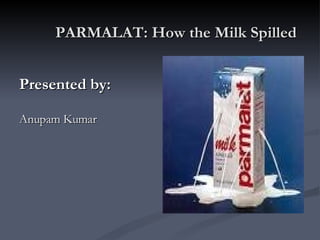 PARMALAT: How the Milk Spilled ,[object Object],[object Object]