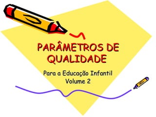 PARÂMETROS DE QUALIDADE  Para a Educação Infantil Volume 2 