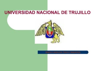 DIANA CAROLINA TINEO CARRANZA
UNIVERSIDAD NACIONAL DE TRUJILLO
 