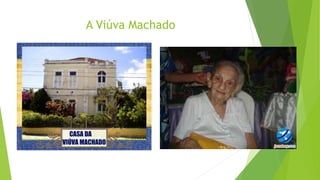 A Viúva Machado
 