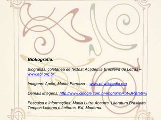 Vaso ChinêsEstranho mimo aquele vaso! Vi-o.Casualmente, uma vez, de um perfumadoContador sobre o mármor luzidio,Entre um leque e o começo de um bordado.Fino artista chinês, enamorado,Nele pusera o coração doentioEm rubras flores de um sutil lavrado,Na tinta ardente, de um calor sombrio.Mas, talvez por contraste à desventura,Quem o sabe?... de um velho mandarimTambém lá estava a singular figura;Que arte em pintá-la! a gente acaso vendo-a,Sentia um não sei quê com aquele chimDe olhos cortados à feição de amêndoa.(Sonetos e poemas, 1886.) A Janela e o Sol"Deixa-me entrar, - dizia o sol - suspendeA cortina, soabre-te! PrecisoO íris trêmulo ver que o sonho acendeEm seu sereno virginal sorriso.Dá-me uma fresta só do paraísoVedado, se o ser nele inteiro ofende...E eu, como o eunuco, estúpido, indeciso,Ver-lhe-ei o rosto que na sombra esplende."E, fechando mais, zelosa e firme,Respondia a janela: "Tem-te, ousado!Não te deixo passar! Eu, néscia, abri-me!E esta que dorme, sol, que não diriaAo ver-te o olhar por trás do cortinado,E ao ver-se a um tempo desnudada e fria?!"(Sonetos e poemas, 1886.)