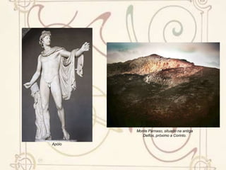 Monte Parnaso, situado na antiga Delfos, próximo a Corinto.Apólo