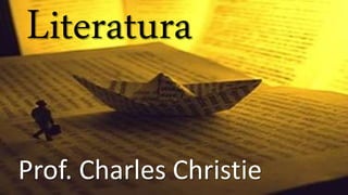 Literatura
Prof. Charles Christie
 