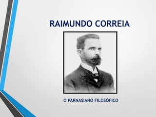 RAIMUNDO CORREIA
O PARNASIANO FILOSÓFICO
 