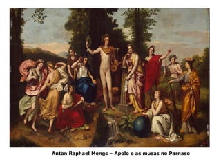 Anton Raphael Mengs – Apolo e as musas no Parnaso
 