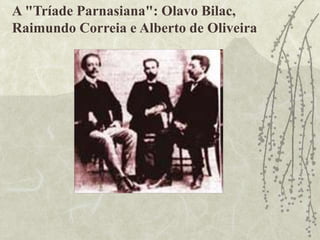 A "Tríade Parnasiana": Olavo Bilac,
Raimundo Correia e Alberto de Oliveira
 