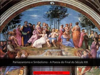 Parnasianismo e Simbolismo - A Poesia do Final do Século XIX
Afresco de Rafael Sanzio (1483-1520)
 