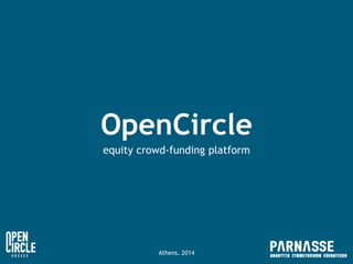 OpenCircle
equity crowd-funding platform
Athens, 2014
 
