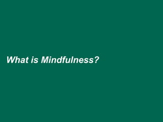 What is Mindfulness?
 