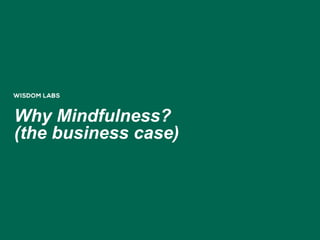 Why Mindfulness?
(the business case)
 