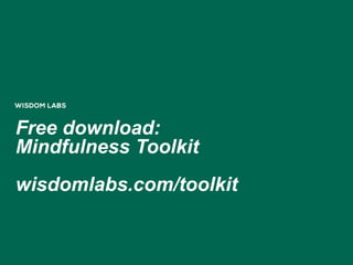 Free download:
Mindfulness Toolkit
wisdomlabs.com/toolkit
 