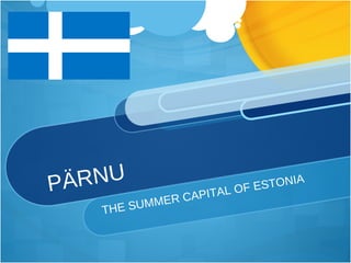 PÄRNU THE SUMMER CAPITAL OF ESTONIA 